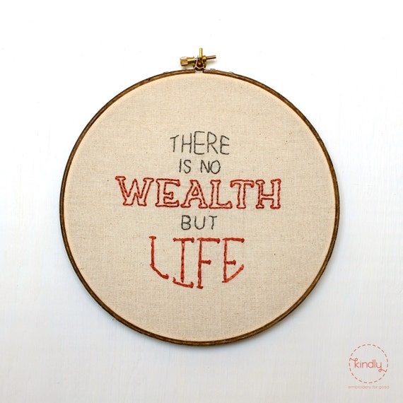 There Is No Wealth But Life Embroidery Hoop Art / 8" Quote Home Decor