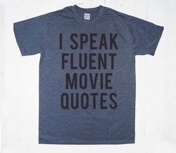 Items similar to I Speak Fluent Movie Quotes TShirt Tee T Items similar to I Speak Fluent Movie Quotes TShirt Tee T