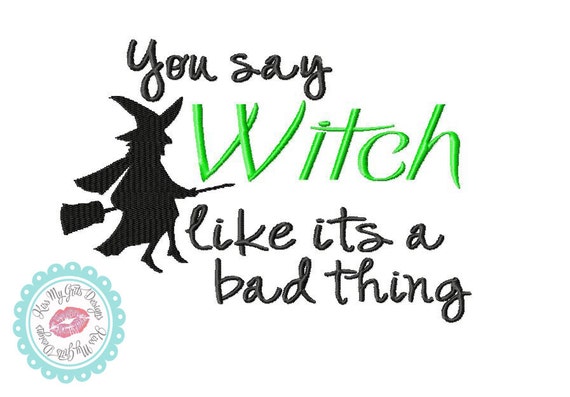 You Say Witch Like It's a Bad Thing Machine Embroidery