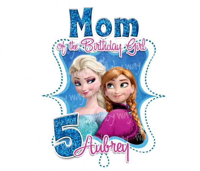 Frozen Elsa & Anna MOM of the Birthday Girl Printable Iron On