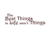 The Best Things In Life Aren't Things - Wall Decal - Vinyl Wall Decals, Wall Decor, Wall Stickers, Wall Quotes, Family Wall Decal
