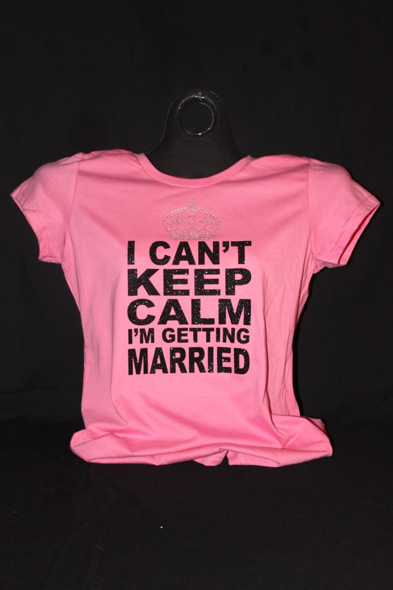 Items similar to CLOSEOUT - I Can't Keep Calm I'm Getting Married - T ...
