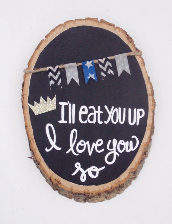 I'll Eat You Up I Love You So Hand Painted Wood Slice, Chalkboard Art, Wood Painting, Nursery Decor, Where the Wild Things Are