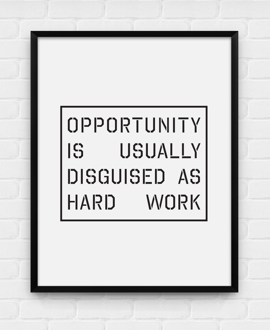 Opportunity is Usually Disguised as Hard Work Printable