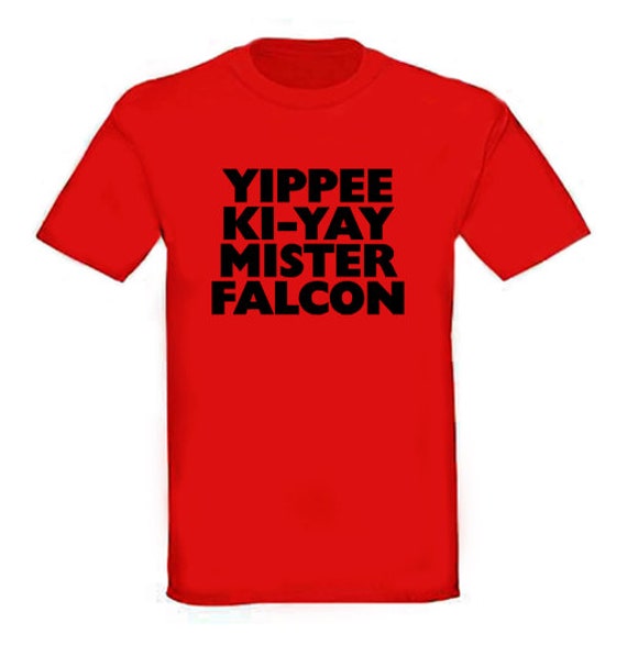 yippee ki yay mr falcon shirt