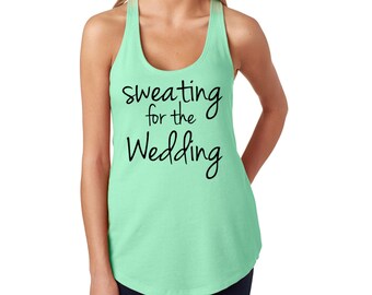 Sweating For the Wedding Exercise Tank - Work Out Shirt- Exercise Clothes