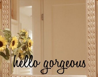 Hello Gorgeous Mirror Decal Sticker / Mirror Decal Sticker / Wall Decal / Wall Quote