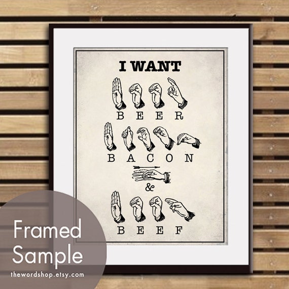 I Want BEER BACON and BEEF sign language Art Print