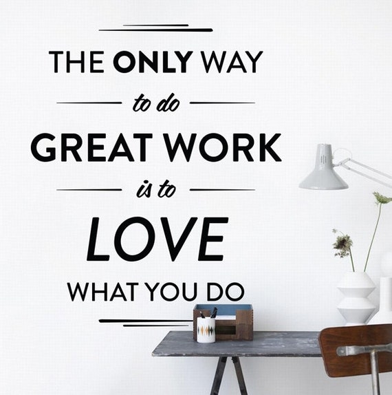 The only way to do great work is to love what you do 