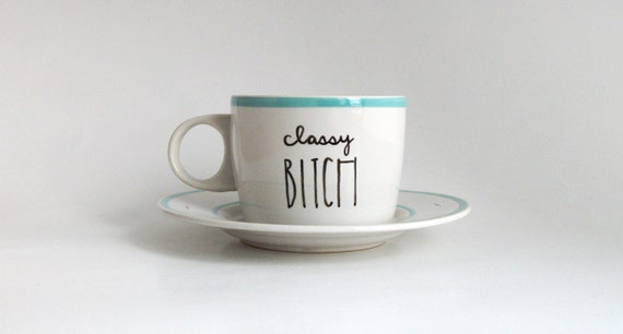 Classy Bitch Funny Quote Saying Hand Illustrated Art Teacup Saucer 6 oz Dishwasher Safe