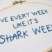Live Every Week Like It's Shark Week Embroidery Hoop : Shark Week TV Quote Hand Embroidered Art - 30 Rock Hoop Art