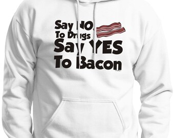 Say No To Drugs and Yes to Bacon Premium Hoodie Sweatshirt F170 - RS-245