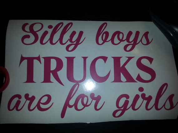 Silly Boys Trucks Are For Girls Truck Decal 85in Wide And 4390