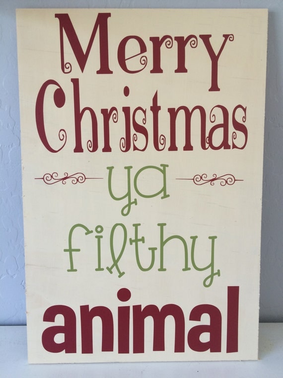 Merry Christmas Ya Filthy Animal 13x19 Wood by HappyTuesdaySigns