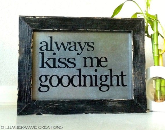 Always Kiss Me Goodnight Sign Rustic Wood Sign Quote Sign