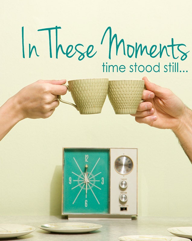 In These moments Time Stood Still Vinyl wall by HouseHoldWords In These moments Time Stood Still Vinyl wall by HouseHoldWords