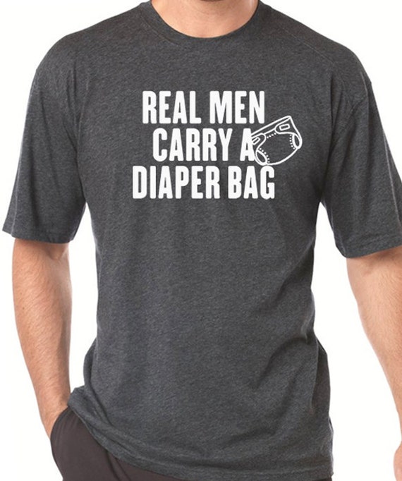 New Dad Baby Shower Real Men Carry a Diaper Bag Mens T Shirt