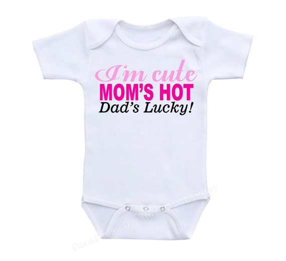 Download I'm cute Mom's Hot Dad's Lucky Funny Baby Onesie or by ...