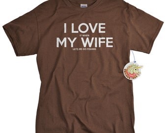 Anniversary Gift for Men - Fishing Gifts - Mens T Shirts - I LOVE it when My Wife ® TShirt for Husband