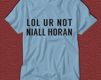 lol ur not niall horan t shirt