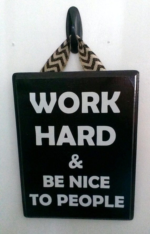 Work Hard and Be Nice To People Sign in Black and White with