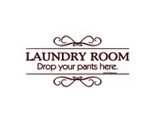 Laundry Room Drop Your Pants Here - Wall Decal - Vinyl Wall Decals, Wall Decor, Signage, Laundry Room Decal, Laundry Room Decor