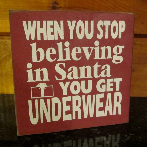 When you stop believing in santa you get underwear Holiday
