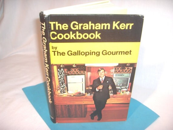 The GRAHAM KERR COOKBOOK The Galloping Gourmet