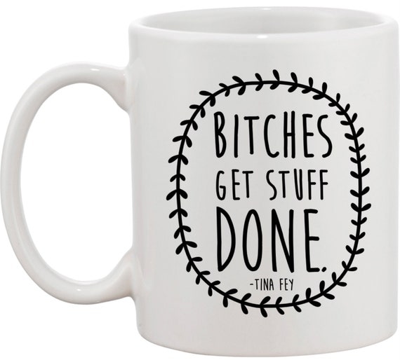 Bitches Get Stuff Done coffee mug- Maid of Honor or Bridesmaids gift