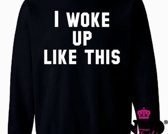 I Woke Up Like This Jumper Top Sweater Sweatshirt Fashion Yonce Dope ...