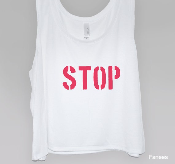 Stop Tank Top Screen Printed Stop Crop Tank Top by Fanees on Etsy