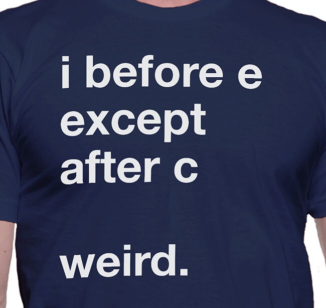 i before e weird shirt