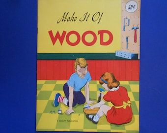 Make it of Wood, a Vintage Crafting Book for Children, 1963
