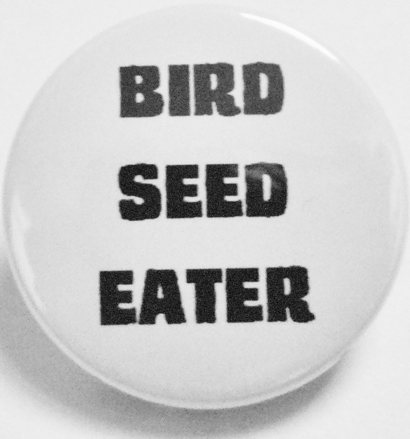 Bird Seed Eater Badge Pin Badge Button Badge Handmade Badge 1 Inch