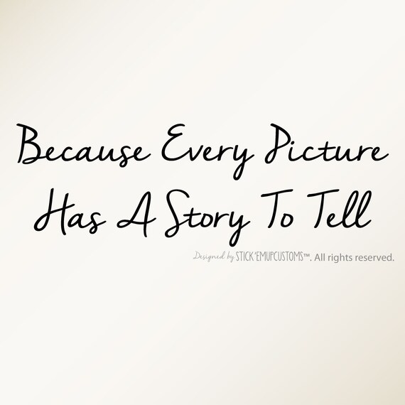 Because Every Picture Has A Story To Tell Wall Decal Quote