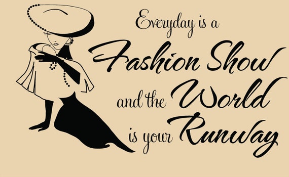 Everyday is a fashion show and the world is the runway Vinyl Wall Decal Saying