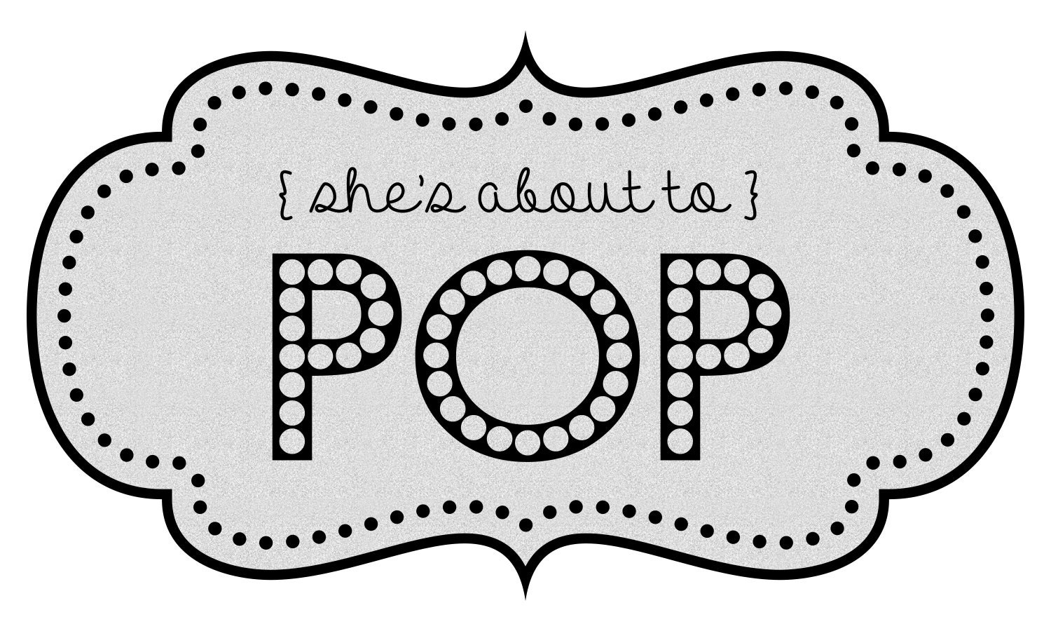 Shes About to POP Sweets Table Sign DIY Printable