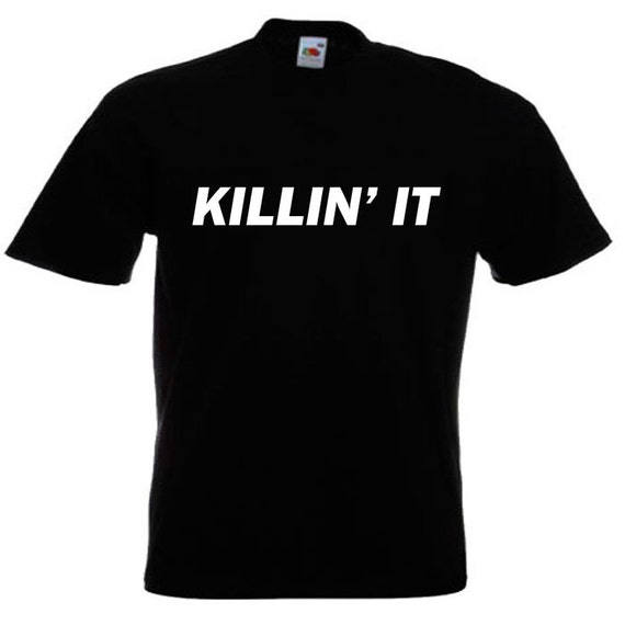 Killin' It T-Shirt - Unisex Adult - Sizes: S M L XL