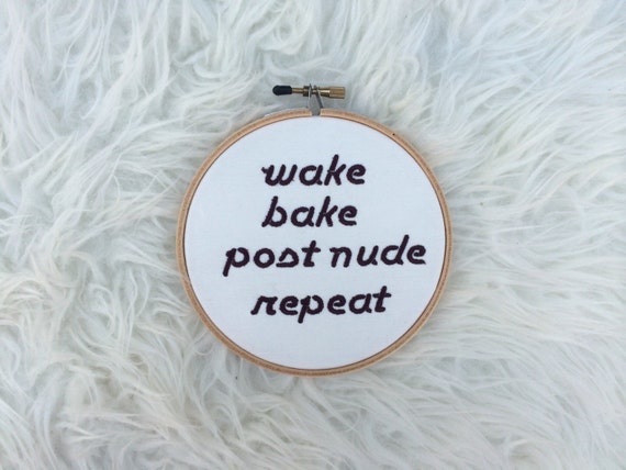 Hoop Art Wake Bake Post Nude Repeat By Yourmainstitch On Etsy