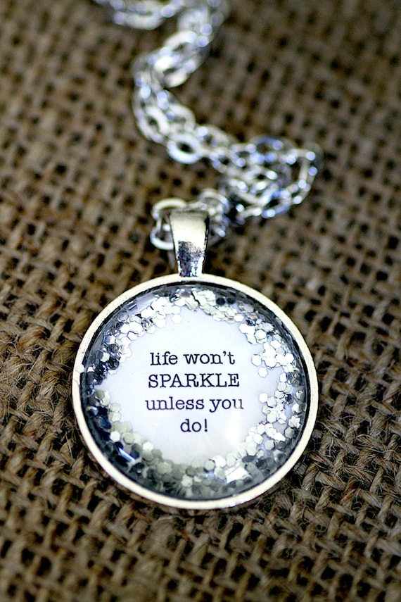 FREE SHIPPING - Glitter Quote Necklace - Silver Glitter Sparkles - Life Won't Sparkle Unless You Do - Glass Pendant Necklace