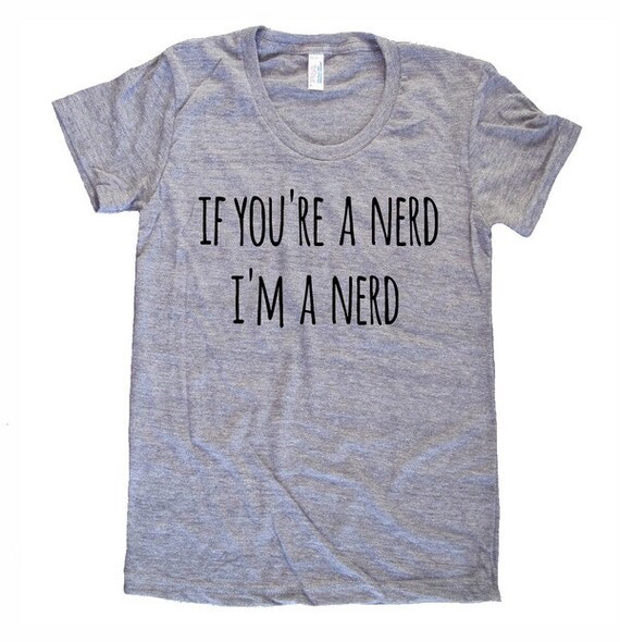 Items similar to If you're a nerd I'm a nerd Parody shirt If you're a ...