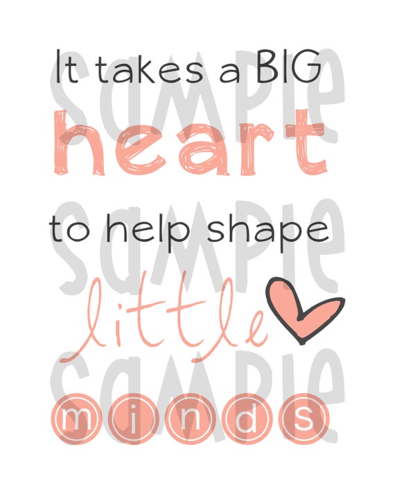 Items similar to It takes a big heart to help shape little minds quote ...