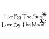 Live By The Sun Love By The Moon - Wall Decal - Vinyl Wall Decals, Wall Decor, Wall Stickers, Signage, Wall Quotes, Love Decals