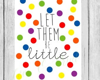 Let Them Be Little Rainbow Polka Dot - Playroom Printable - Instant Download