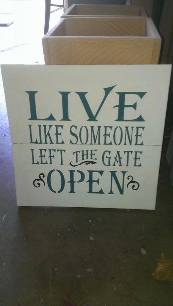 Items similar to Live Like Someone Left Gate Open Wood Sign on Etsy