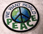 PEACE Patch - We Want World Peace Embroidered Sew-On, Iron-On Patch - Earth, World Peace PEACE Patch - We Want World Peace Embroidered Sew-On, Iron-On Patch - Earth, World Peace