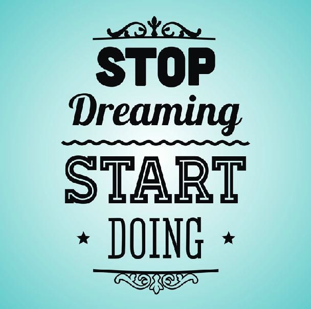 Start doing something. Stop Dreaming start doing. Stop Dreaming start doing Постер. Stop doing start doing. Stop Dreaming start doing слоган.