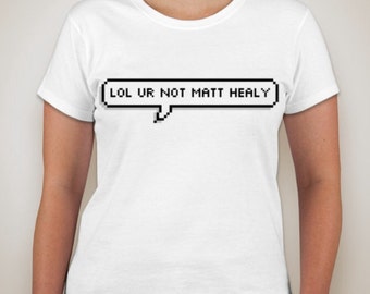 lol ur not matty healy t shirt