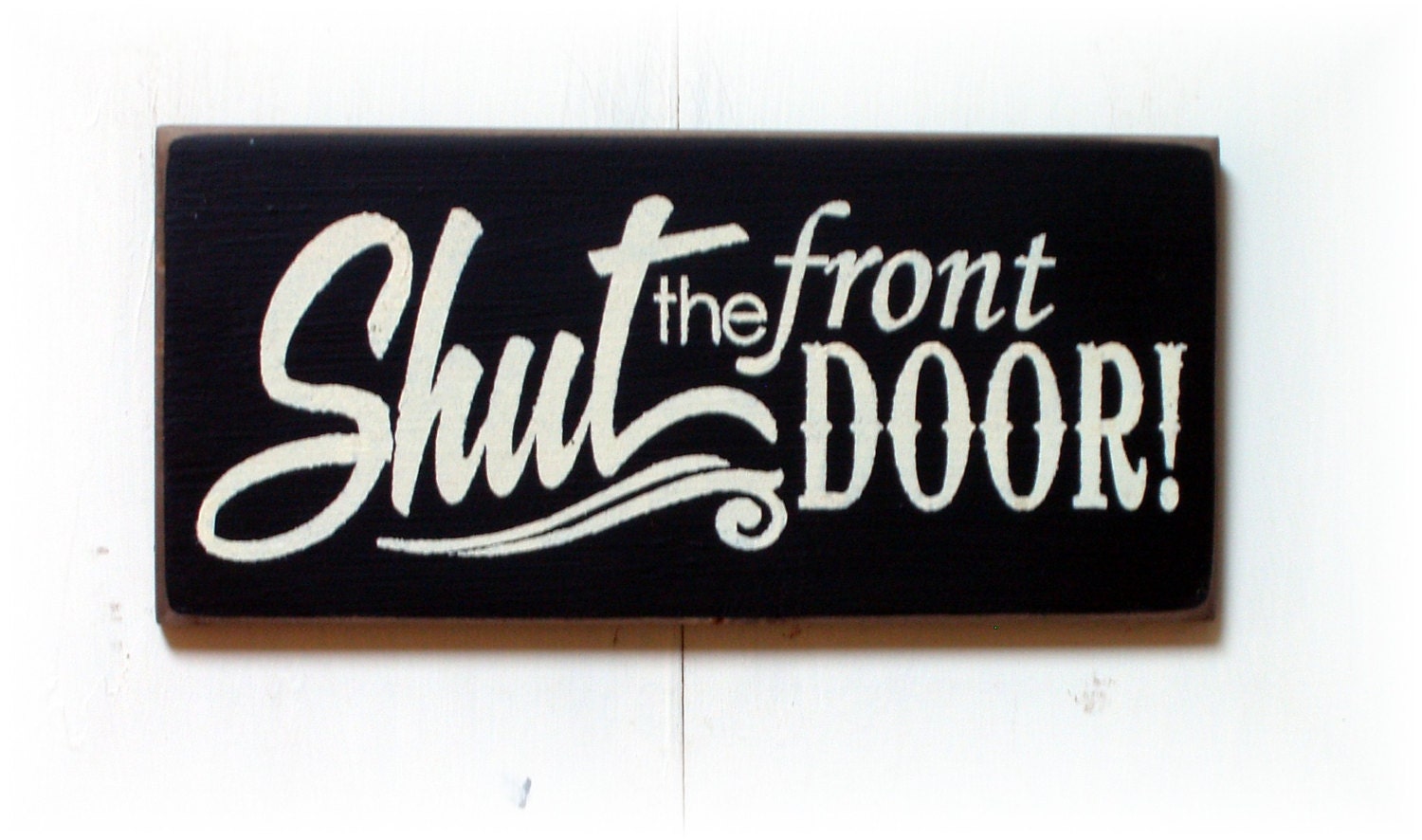 Shut the front Door primitive wood sign