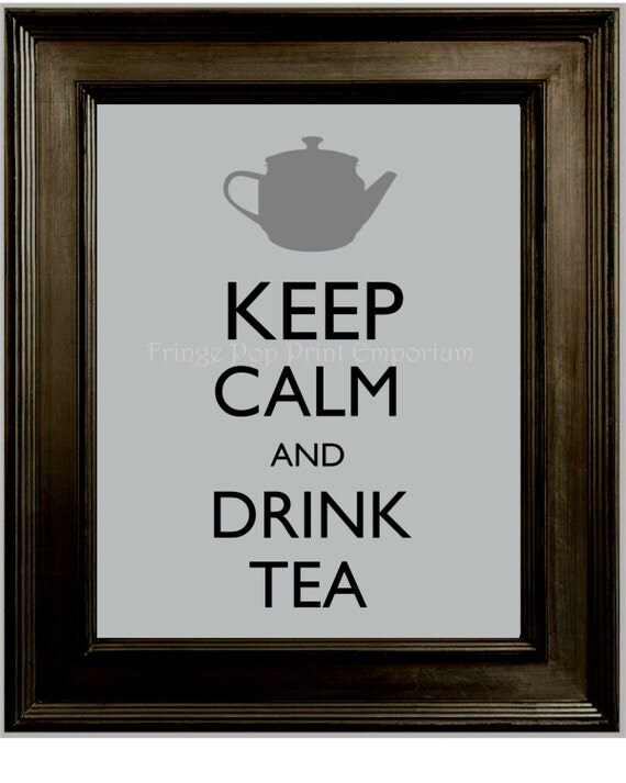 Keep Calm Drink Tea Art Print 8 X 10 Keep Calm And Drink Tea 
